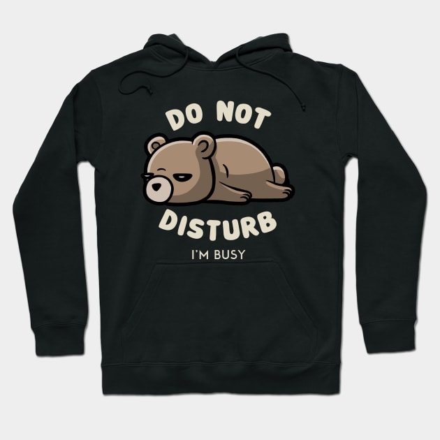 Do Not Disturb I'm Busy - Funny Lazy Gift Hoodie by eduely